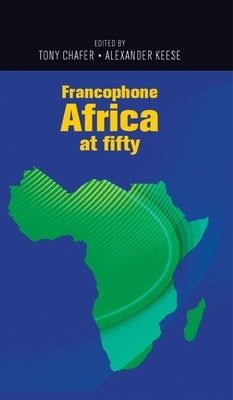 Francophone Africa at Fifty Paperback Manchester University Press