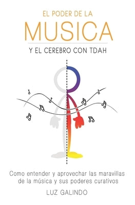 El Poder de la Música y el Cerebro con TDAH: Como entender y aprovechar las maravillas de la música y sus poderes curativos by Montecillo, Rosa