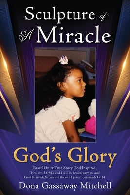 Sculpture of A Miracle: God's Glory Paperback Xulon Press