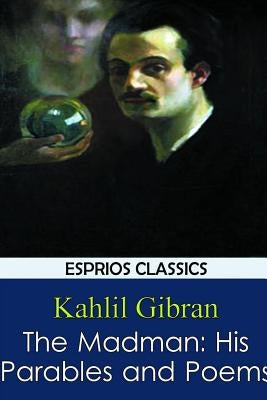 The Madman: His Parables and Poems by Gibran, Kahlil