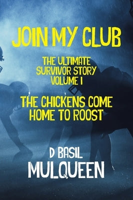 Join My Club, The Chickens Come Home to Roost: Book 1 by Mulqueen, D. Basil