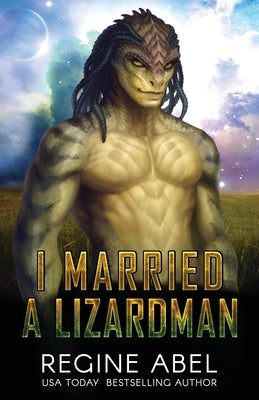 I Married A Lizardman: Prime Mating Agency Paperback Regine Abel Publishing Inc.