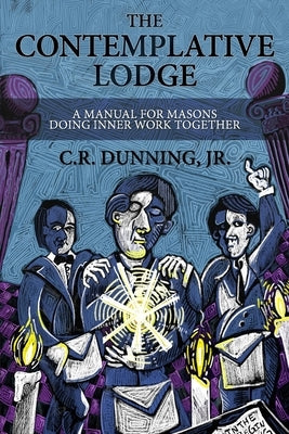 The Contemplative Lodge: A Manual for Masons Doing Inner Work Together by Davis, Robert G.