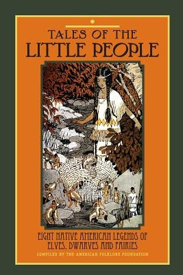 Tales of The Little People: Eight Native American Legends of Elves, Dwarves and Fairies Paperback Createspace Independent Publishing Platform