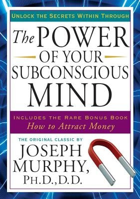 The Power of Your Subconscious Mind: Unlock the Secrets Within by Murphy, Joseph