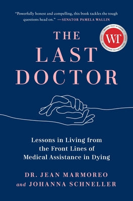 The Last Doctor: Lessons in Living from the Front Lines of Medical Assistance in Dying by Marmoreo, Jean