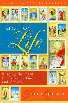 Tarot for Life: Reading the Cards for Everyday Guidance and Growth by Quinn, Paul