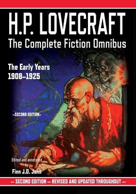 H.P. Lovecraft: The Complete Fiction Omnibus Collection - The Early Years: 1908-1925 by John, Finn J. D.