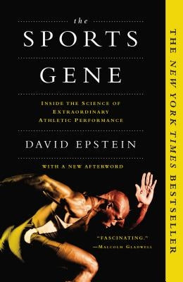 The Sports Gene: Inside the Science of Extraordinary Athletic Performance by Epstein, David