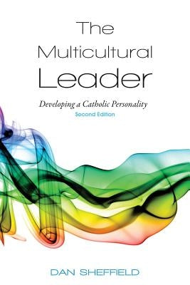 The Multicultural Leader: Developing a Catholic Personality, Second Edition Paperback Daniel R Sheffield
