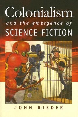 Colonialism and the Emergence of Science Fiction Paperback Wesleyan University Press