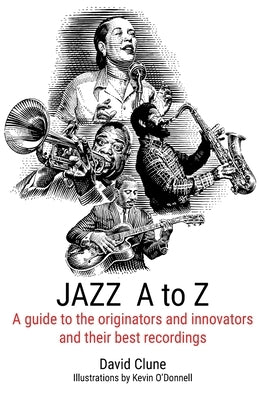 JAZZ A to Z: A guide to the originators and innovators and their best recordings by Clune, David