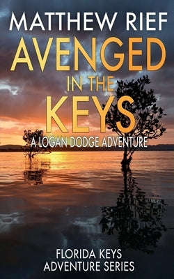 Avenged in the Keys: A Logan Dodge Adventure (Florida Keys Adventure Series Book 11) Paperback Independently Published