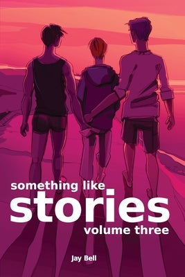 Something Like Stories - Volume Three by Bell, Jay