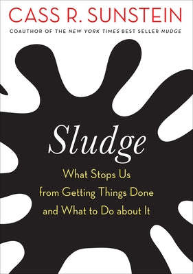 Sludge: What Stops Us from Getting Things Done and What to Do about It Paperback MIT Press