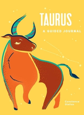 Taurus: A Guided Journal: A Celestial Guide to Recording Your Cosmic Taurus Journey by Stellas, Constance