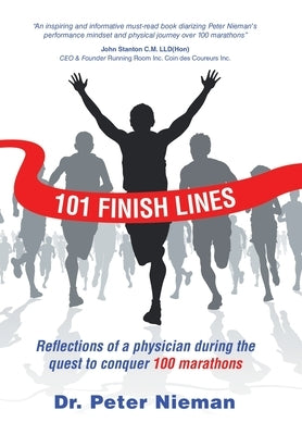 101 Finish Lines: Reflections of a Physician During the Quest to Conquer 100 Marathons by Nieman, Peter
