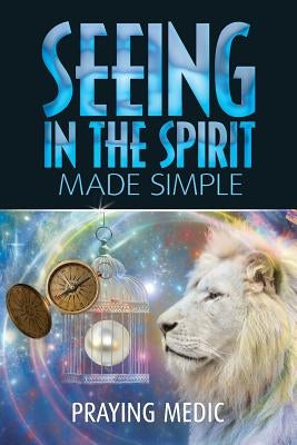 Seeing in the Spirit Made Simple by Blain, Lydia