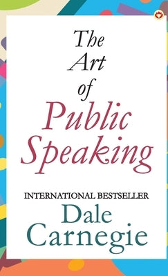 The Art of Public Speaking by Carnegie, Dale