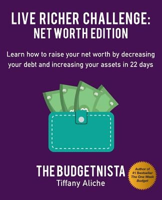 Live Richer Challenge: Net Worth Edition: Learn How to Raise Your Net Worth by Decreasing Your Debt and Increasing Your Assets in 22 Days Paperback Createspace Independent Publishing Platform