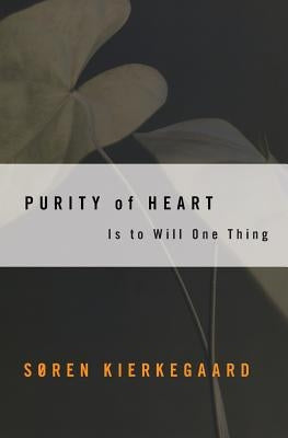 Purity of Heart: Is to Will One Thing by Kierkegaard, Soren