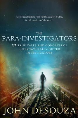 The Para-Investigators: 52 True Tales And Concepts of Supernaturally Gifted Investigators by Serrano, Goldie