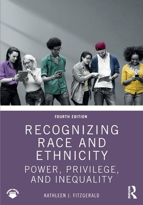 Recognizing Race and Ethnicity: Power, Privilege, and Inequality by Fitzgerald, Kathleen J.