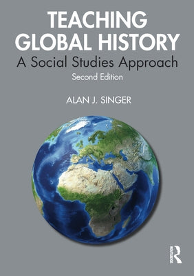 Teaching Global History: A Social Studies Approach by Singer, Alan J.