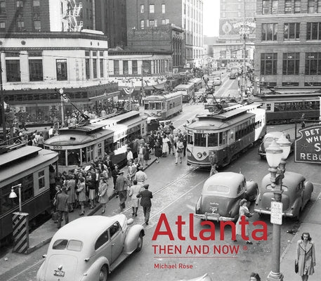 Atlanta Then and Now(r) by Rose, Michael