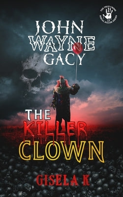 John Wayne Gacy: The Killer Clown Paperback Independently Published