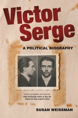 Victor Serge: A Political Biography by Weissman, Susan