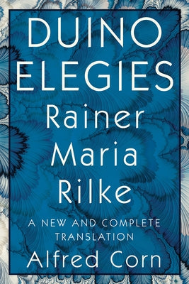 Duino Elegies: A New and Complete Translation by Rilke, Rainer Maria