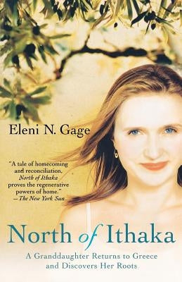 North of Ithaka: A Granddaughter Returns to Greece and Discovers Her Roots by Gage, Eleni N.