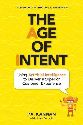 The Age of Intent: Using Artificial Intelligence to Deliver a Superior Customer Experience by P V Kannan