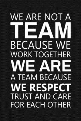 We Are Not A Team Because We Work Together: Staff Recognition Gifts Paperback Independently Published