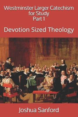 Westminster Larger Catechism for Study: Devotion Sized Theology Paperback Createspace Independent Publishing Platform