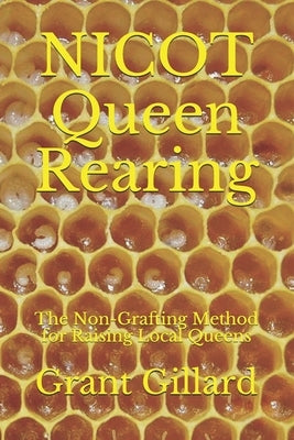 NICOT Queen Rearing: The Non-Grafting Method for Raising Local Queens Updated 2nd Edition by Gillard, Grant F. C.