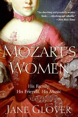 Mozart's Women: His Family, His Friends, His Music by Glover, Jane