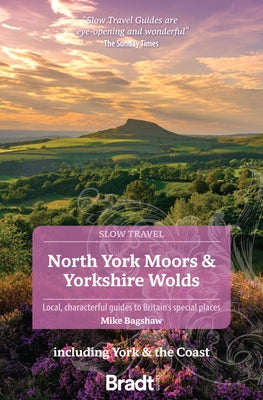 North York Moors & Yorkshire Wolds: Local, Characterful Guides to Britain's Special Places Paperback Bradt Travel Guides
