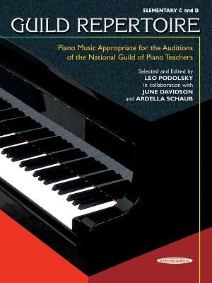 Guild Repertoire -- Piano Music Appropriate for the Auditions of the National Guild of Piano Teachers: Elementary C & D by Podolsky, Leo