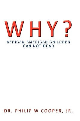 Why?: African American Children Can Not Read by Cooper, Philip W., Jr.