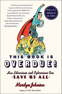 This Book Is Overdue!: How Librarians and Cybrarians Can Save Us All Paperback Harper Perennial