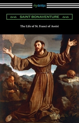 The Life of St. Francis of Assisi by Saint Bonaventure