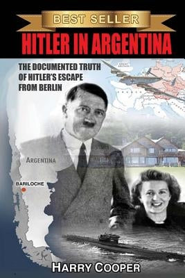 Hitler in Argentina: The Documented Truth of Hitler's Escape from Berlin Createspace Independent Publishing Platform