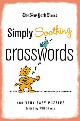 The New York Times Simply Soothing Crosswords: 150 Very Easy Puzzles by New York Times