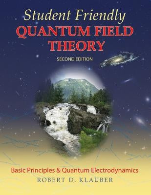 Student Friendly Quantum Field Theory by Klauber, Robert D.