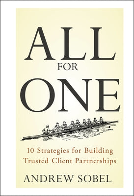 All for One: 10 Strategies for Building Trusted Client Partnerships by Sobel, Andrew