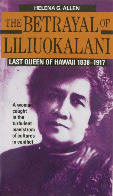 Betrayal of Liliuokalani by Allen Helena G