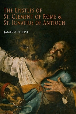 The Epistles of St. Clement of Rome and St. Ignatius of Antioch (Ancient Christian Writers) Paperback Martino Fine Books