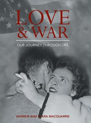 Love and War: Our Journey Through Life by MacQuarrie, Warren